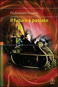 Il futuro è passato - Pierfrancesco Prosperi - copertina