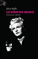 Lo schermo oscuro. Cinema noir e dintorni