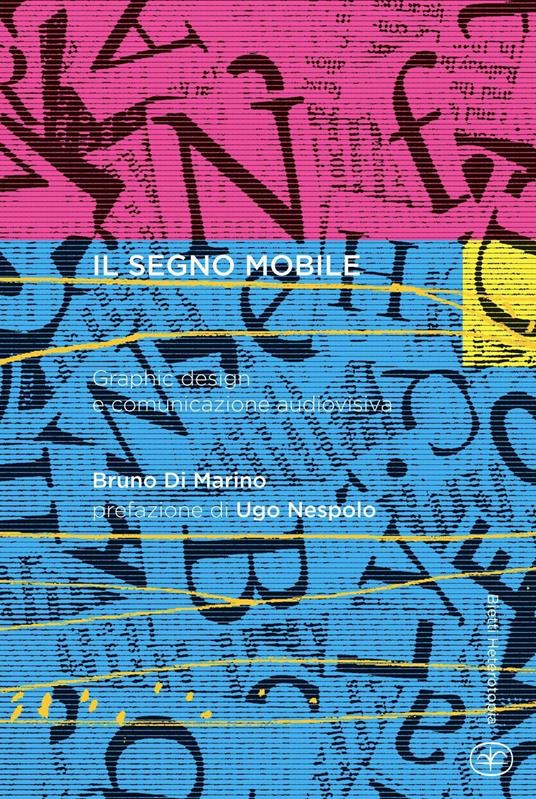 Il segno mobile. Graphic design e comunicazione audiovisiva - Bruno Di Marino - copertina