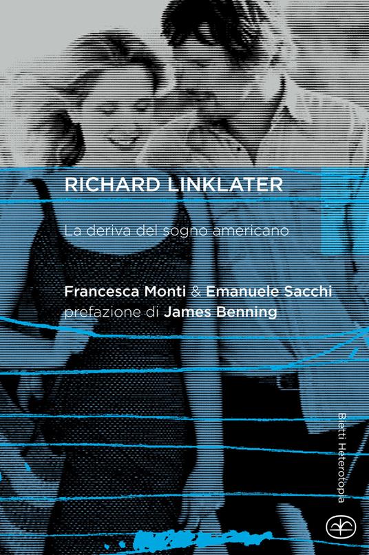 Richard Linklater. La deriva del sogno americano - Francesca Monti,Emanuele Sacchi - copertina