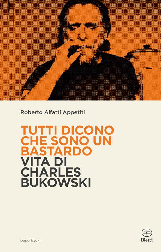 Tutti dicono che sono un bastardo. Vita di Charles Bukowski - Roberto Alfatti Appetiti - copertina