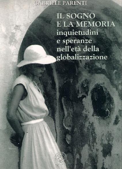 Il sogno e la memoria. Inquietudini e speranze nell'età della globalizzazione - Gabriele Parenti - copertina