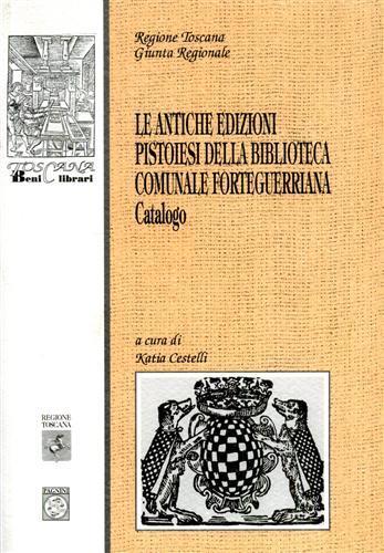 Le antiche edizioni pistoiesi della Biblioteca comunale Forteguerriana. Catalogo - copertina