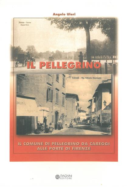 Il Pellegrino. Il comune di Pellegrino da Careggi alle porte di Firenze - Angelo Uleri - copertina