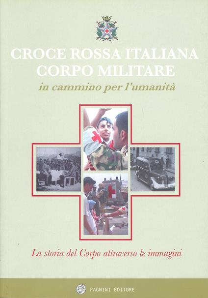 Il corpo militare della Croce Rossa Italiana: in cammino per l'umanità - copertina