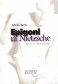 Epigoni di Nietzsche. Sei modelli del Novecento - Stefano Berni - copertina