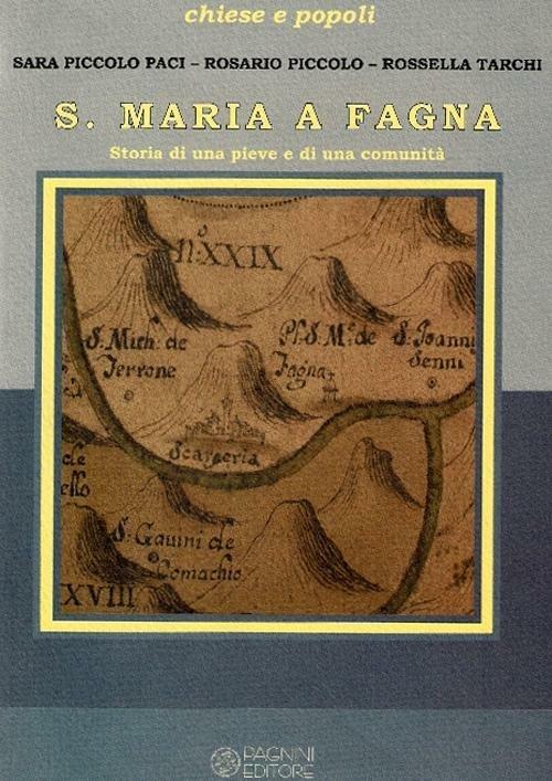 S. Maria a Fagna. Storia di una pieve e di una comunità - Sara Piccolo Paci,Rosario Piccolo,Rossella Tarchi - copertina