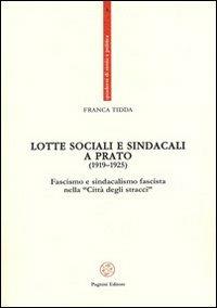 Lotte sociali e sindacali a Prato (1919-1925). Fascismo e sindacalismo fascista nella «Città degli stracci» - Franca Tidda - copertina