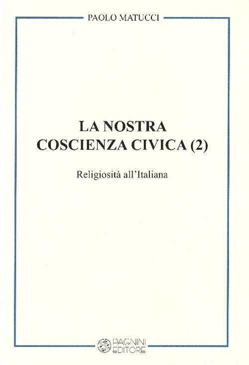 La nostra coscienza civica. Vol. 2: Religiosità all'italiana. - Paolo Matucci - copertina