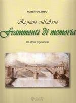 Rignano sull'Arno. Frammenti di memoria. 70 storie rignanesi