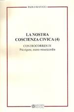 La nostra coscienza civica. Vol. 4: Controcorrente. Più rigore, meno misericordia.