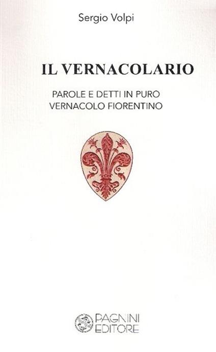 Il vernacolario. Parole e detti in puro vernacolo fiorentino - Sergio Volpi - copertina