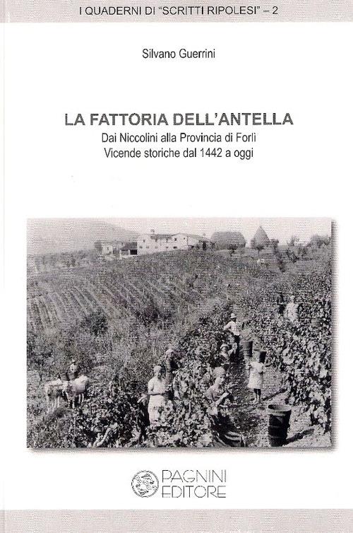 La fattoria dell'Antella. Dai Niccolini alla provincia di Forlì. Vicende storiche dal 1442 a oggi - Silvano Guerrini - copertina