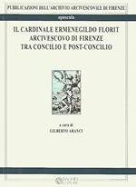 Il cardinale Ermenegildo Florit arcivescovo di Firenze tra Concilio e post-concilio. Atti del seminario di studi in occasione del 30° anniversario della morte del card. Florit (4 febbraio 2016)