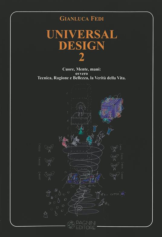 Universal design. Per un Umanesimo di luce: spazi, luoghi e dimensioni di giustizia e pace. Vol. 2: Cuore, mente, mani: ovvero tecnica, ragione e bellezza, la verità della vita. - Gianluca Fedi - copertina