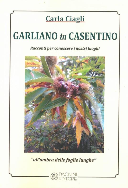 Garliano in Casentino. Racconti per conoscere i nostri luoghi - Carla Ciagli - copertina