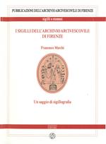 I sigilli dell’archivio arcivescovile di Firenze. Un saggio di sigillografia