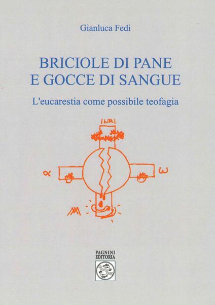 Briciole di pane e gocce di sangue. L'eucarestia come possibile teofagia - Gianluca Fedi - copertina