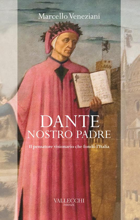Dante, nostro padre. Il pensatore visionario che fondò l'Italia - Marcello Veneziani - copertina