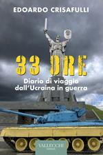 33 ore. Diario di viaggio dall'Ucraina in guerra. Ediz. integrale