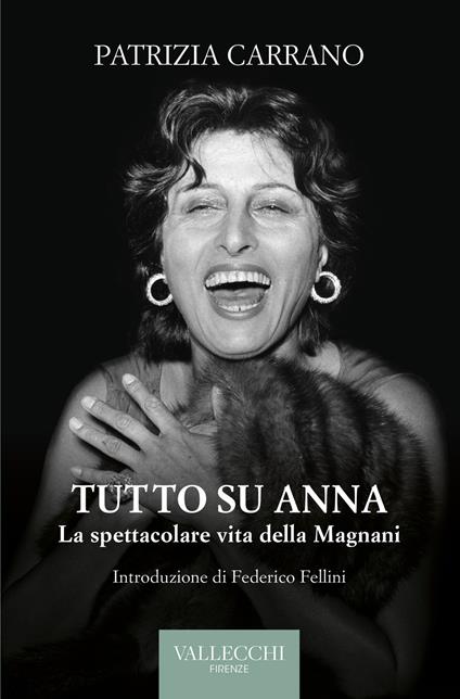 Tutto su Anna. La spettacolare vita della Magnani. Ediz. integrale - Patrizia Carrano - copertina