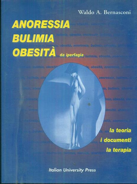 Anoressia, bulimia, obesità. La teoria, i documenti, la terapia - Waldo A. Bernasconi - copertina