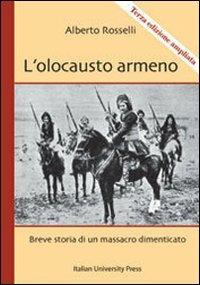 L' olocausto armeno. Breve storia di un massacro dimenticato - Alberto Rosselli - copertina