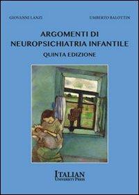 Argomenti di neuropsichiatria infantile - Umberto Balottin,Giovanni Lanzi - copertina