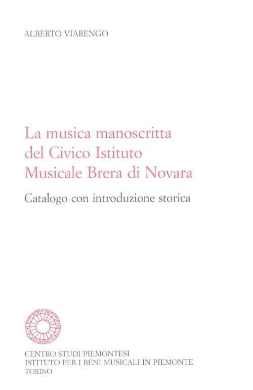 La musica manoscritta del Civico istituto musicale Brera di Novara. Catalogo con introduzione storica - Alberto Viarengo - copertina