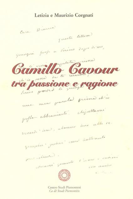 Camillo Cavour tra passione e ragione - Maurizio Corgnati,Letizia Corgnati - copertina