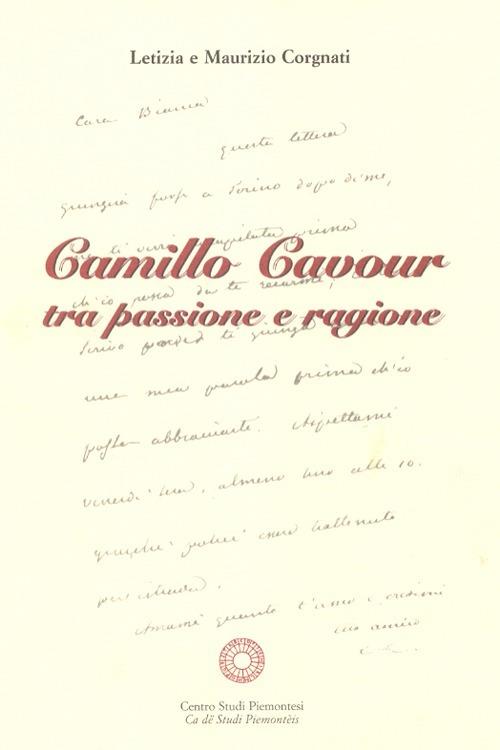 Camillo Cavour tra passione e ragione - Maurizio Corgnati,Letizia Corgnati - copertina
