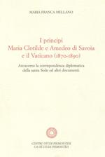 I principi Maria Clotilde e Amedeo di Savoia e il Vaticano (1870-1890). Attraverso la corrispondenza diplomatica della Santa Sede ed altri documenti