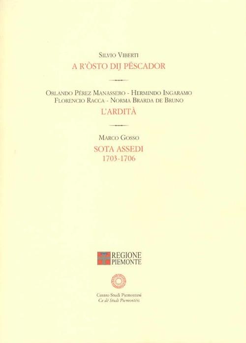 A r'òsto dij pëscador. L'ardità. Sota assedi 1703-1706 - Silvio Viberti,Orlando Perez,Marco Gosso - copertina