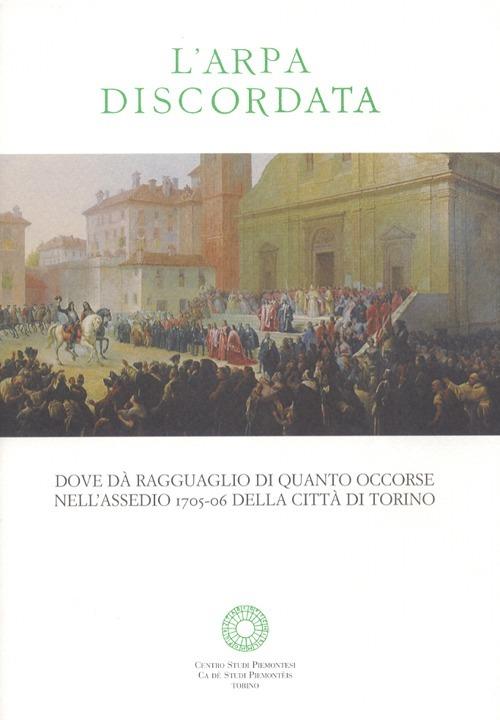 L' arpa discordata. Dove dà ragguaglio di quanto occorse nell'assedio 1706 della città di Torino - copertina