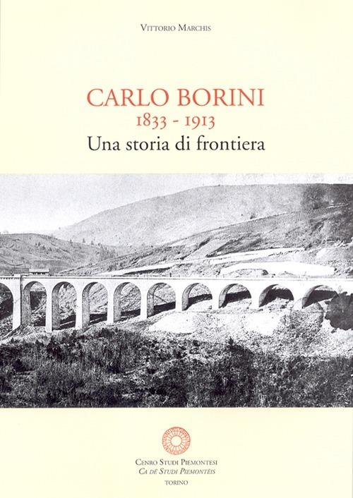 Carlo Borini. Una storia di frontiera. Memorie autografe di Carlo Borini 1833-1913 - copertina