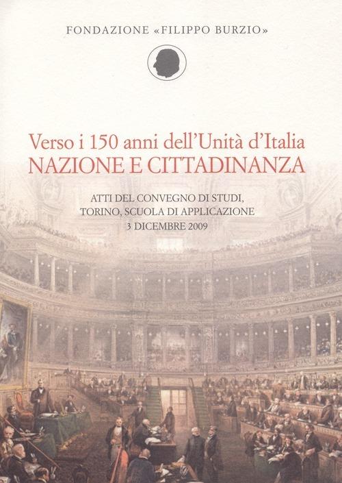 Verso i 150 anni dell'Unità d'Italia. Nazione e cittadinanza. Atti del Convegno di studi (Torino, 3 dicembre 2009) - copertina