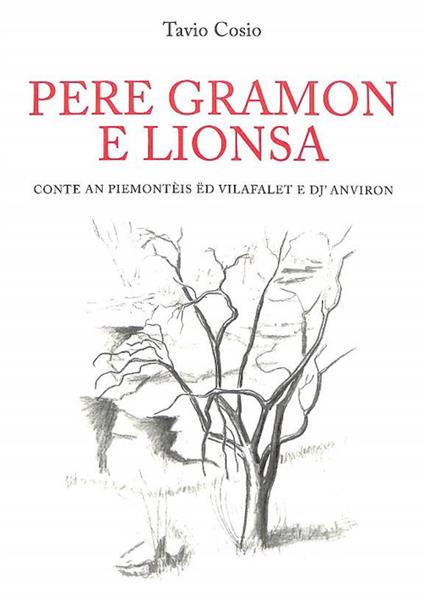 Pere gramon e lionsa. Conte an piemontèis ëd Vilafalet e dj'Anviron. Ediz. multilingue - Tavio Cosio - copertina