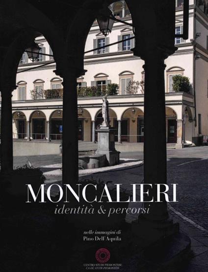 Moncalieri. Identità e percorsi. Ediz. illustrata - Pino Dell'Aquila - copertina