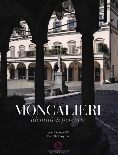 Moncalieri. Identità e percorsi. Ediz. illustrata - Pino Dell'Aquila - copertina