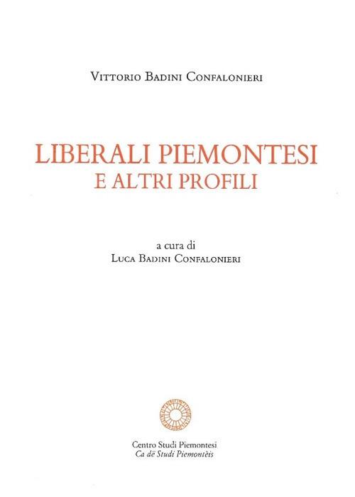 Liberali piemontesi e altri profili - Vittorio Badini Confalonieri - copertina
