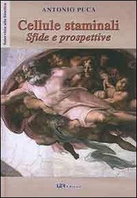 Cellule staminali. Sfide e prospettive - Antonio Puca - copertina
