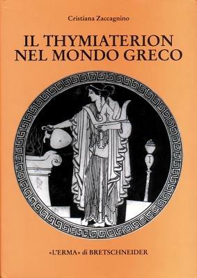 Il thymiaterion nel mondo greco. Analisi delle fonti, tipologia, iconografia - Cristiana Zaccagnino - copertina