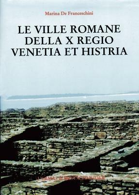 Le ville romane della X Regio. Venetia et Histria - Marina De Franceschini - copertina