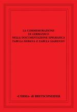 La commemorazione di Germanico nella documentazione epigrafica. Tabula hebana e tabula siarensis