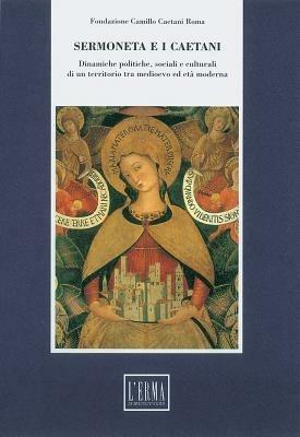 Sermoneta e i Caetani. Dinamiche politiche, sociali e culturali di un territorio tra Medioevo ed età moderna. Atti del convegno (Roma-Sermoneta, 16-19 giugno 1993) - copertina