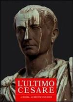 L' ultimo Cesare. Scritti, riforme, progetti, poteri, congiure. Atti del convegno internazionale (Cividale del Friuli, 16-18 settembre 1999)