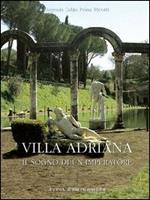 Villa Adriana. Il sogno di un imperatore. Architettura. Arte. Giardini