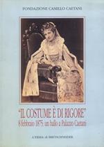 Il costume è di rigore. 8 febbraio 1875: un ballo a palazzo Caetani. Fotografie romane di un appuntamento mondano. Catalogo della mostra