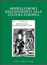 Modelli eroici dall'antichità alla cultura europea. Alle radici della casa comune europea. Atti del Convegno