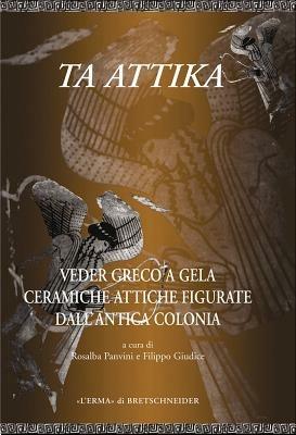 Ta Attika. Veder greco a Gela. Ceramiche attiche figurate dell'antica colonia - copertina